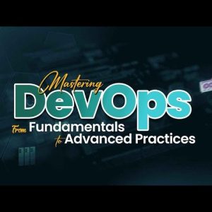 Mastering DevOps: From Fundamentals to Advanced Practices